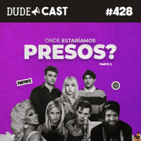 Dudecast #428 – Onde estaríamos presos 2