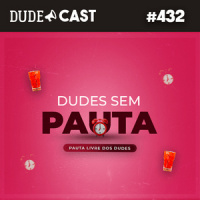 Dudecast #432 – Pauta Livre 6 – Os Sodeiros