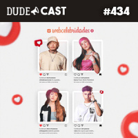Dudecast #434 – Webcelebridades 2