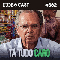 Dudecast #362 – Tá tudo caro!