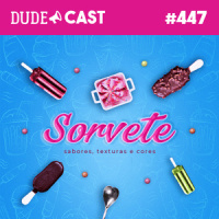Dudecast #447 – Sorvete