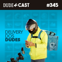 Dudecast #345 – Delivery dos Dudes