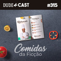 Dudecast #315 – Comidas da Ficção