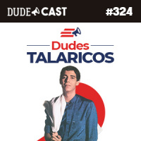 Dudecast #324 – Dudes Talaricos