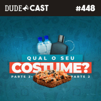 Dudecast #448 – Qual o seu costume? 2
