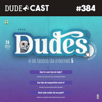 Dudecast #384 – Dudes e os testes da internet 5