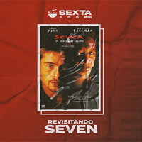 SextaPOD #6 – Revisitando Seven