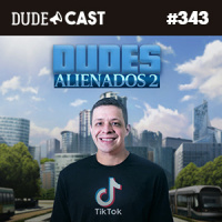 Dudecast #343 – Dudes Alienados 2