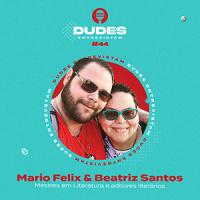 Dudes Entrevistam #44 – Mário Félix e Beatriz Santos