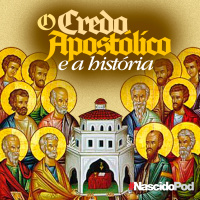 O credo apostólico e a história - Nascido Cast 001