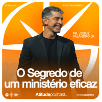 O Segredo de um ministério eficaz | Pr. Josué Valandro Jr.