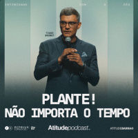 Plante! Não importa o tempo | Tiago Brunet