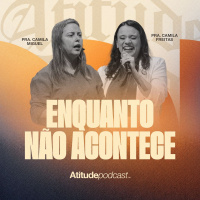 Enquanto não acontece | Pra. Camila Miguel e Pra. Camila Freitas