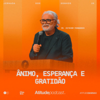 Ânimo, Esperança e Gratidão | Pr. Estevam Fernandes
