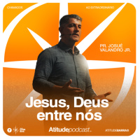 Jesus, Deus entre nós | Pr. Josué Valandro Jr.