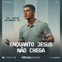 Enquanto Jesus não chega | Pr. Josué Valandro Jr.