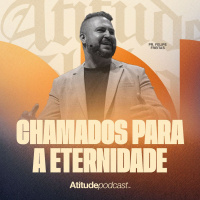 Chamados para a eternidade | Pr. Felipe Freitas