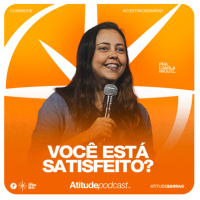 Você está satisfeito? | Pra. Camila Miguel
