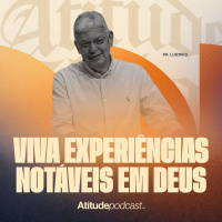 Viva experiências notáveis em Deus | Pr. Luizinho