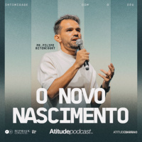 O novo nascimento | Pr. Filipe Bitencourt