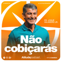 Não cobiçarás | Pr. Josué Valandro Jr.
