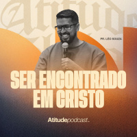 Ser encontrado em Cristo | Pr. Léo Souza