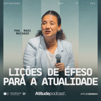 Lições de Éfeso para a atualidade | Pra. Mari Machado