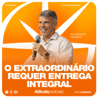 O extraordinário requer entrega integral | Pr. Marcos Ferreira
