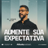 Aumente sua expectativa | Pr. Efraym Silva
