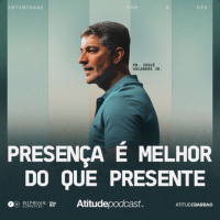 Presença é melhor do que presente | Pr. Josué Valandro Jr.