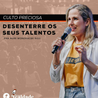Desenterre Os Seus Talentos| Pra. Mari Wondracek Rios
