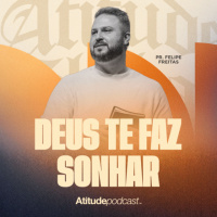 Deus te faz sonhar | Pr. Felipe Freitas