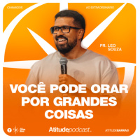 Você pode orar por grandes coisas! | Pr. Léo Souza