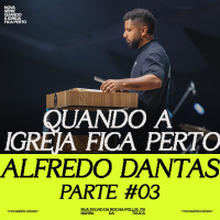 Quando a Igreja fica perto | Alfredo Dantas