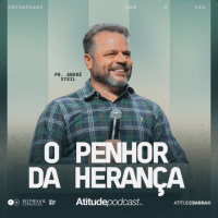 O Penhor da Herança | Pr André Steil