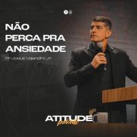 Não perca pra Ansiedade | Josué Valandro Jr