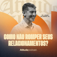 Como não romper seus relacionamentos? | Pr.Josué Valandro Jr.
