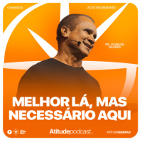 Melhor lá, mas necessário aqui | Pr. Robson Seabra