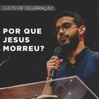 Por que Jesus Morreu? | Pr. Efraym Silva