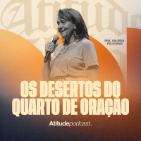 Os desertos do quarto de oração | Pra. Valéria Feliciano