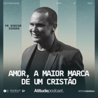 Amor, a maior marca de um cristão | Pr. Robson Seabra