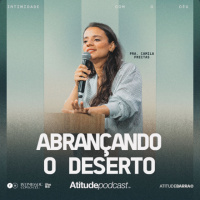 Abraçando o deserto | Pra. Camila Freitas