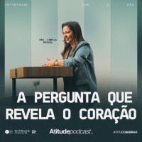 A pergunta que revela o coração | Pra. Camila Miguel