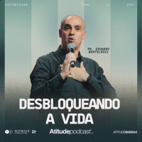 Desbloqueando a Vida | Pr Eduardo Bortolossi