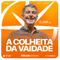 A colheita da vaidade | Pr. Josué Valandro Jr.