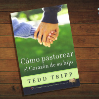 09 - Cómo pastorear el corazón de tu hijo