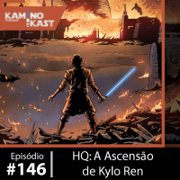 KaminoKast 146: HQ A Ascensão de Kylo Ren