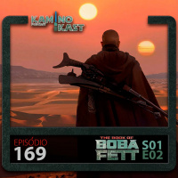 KaminoKast 169: O Livro de Boba Fett S01E02