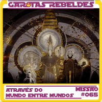Garotas Rebeldes 65: Através do Mundo entre Mundos