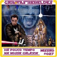 Garotas Rebeldes 027: Há Pouco Tempo. Na Nossa Galáxia